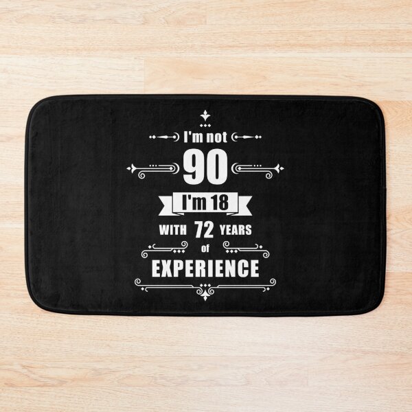 Item preview, I'm not 90, i'm 18 with 72 years experience - birthday designed and sold by ArystDesign.