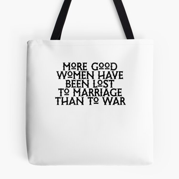 Item preview, More Good Women Have Been Lost To Marriage Than To War designed and sold by BritySpear.
