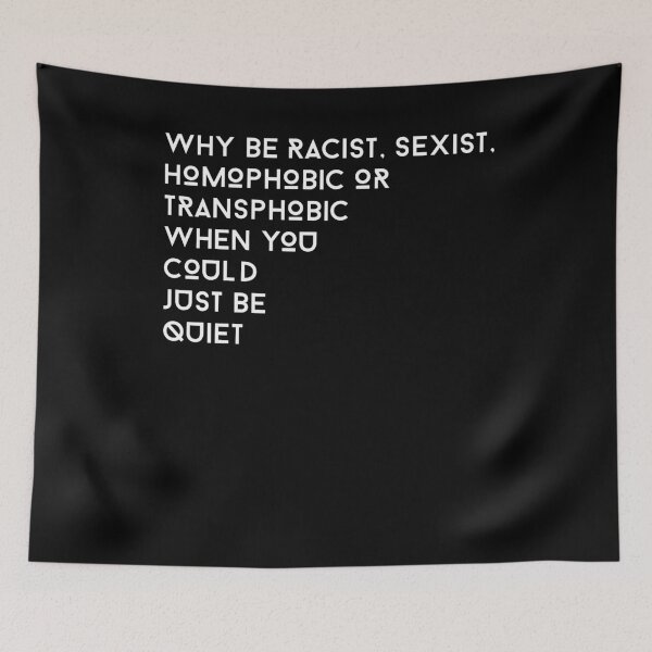 Item preview, Why be racist sexist homophobic or transphobic when you could just be quiet designed and sold by BritySpear.