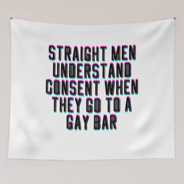 Item preview, Straight Men understand Consent When They Go To A Gay Bar designed and sold by BritySpear.