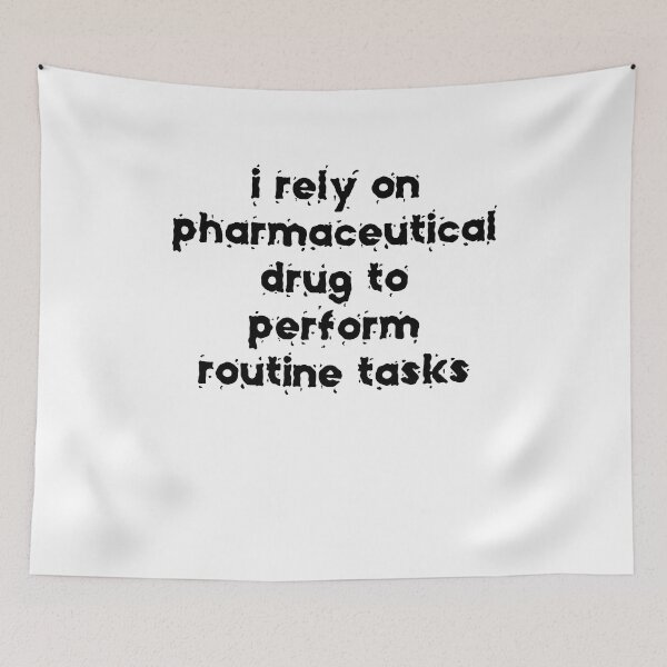 Item preview, I rely on pharmaceutical drugs to perform routine tasks designed and sold by BritySpear.