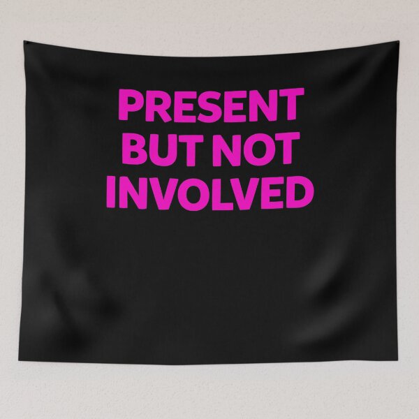 Item preview, Present But Not Involved designed and sold by BritySpear.