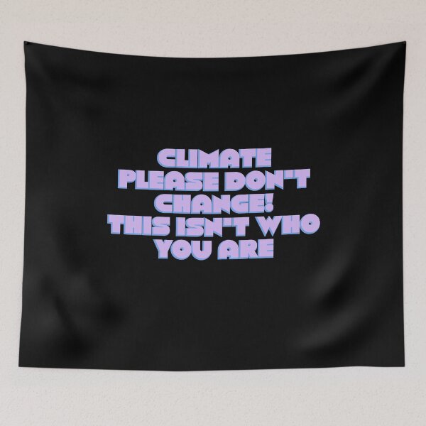 Item preview, Climate Please Don't Change! This Isn't Who You Are designed and sold by BritySpear.