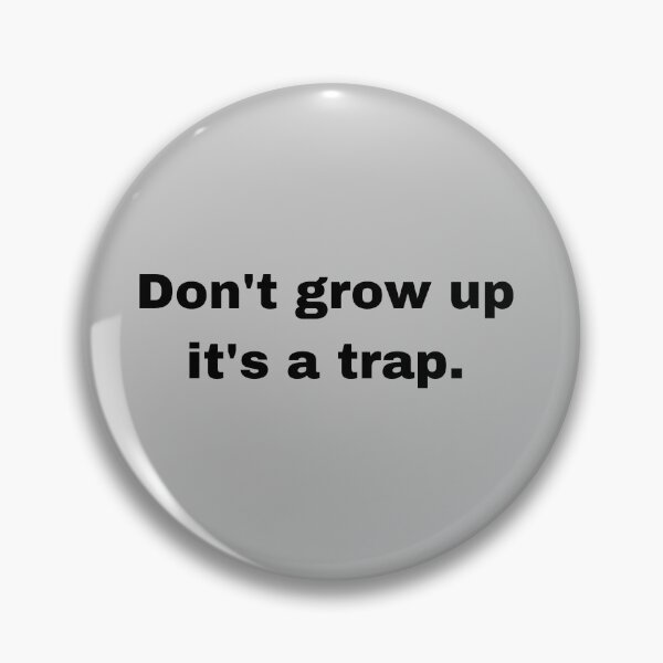 Item preview, Don't grow up, its a trap. designed and sold by Atlantico54.