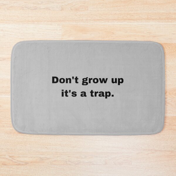 Item preview, Don't grow up, its a trap. designed and sold by Atlantico54.