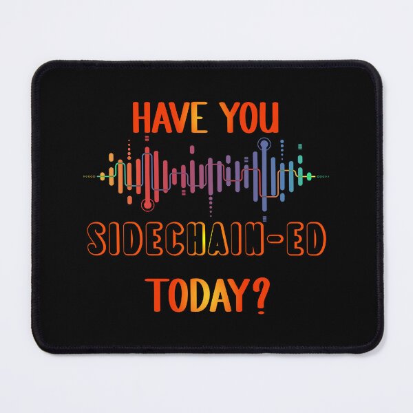 Item preview, Have You Sidechained Today Audio Engineer designed and sold by my-green-gecko.