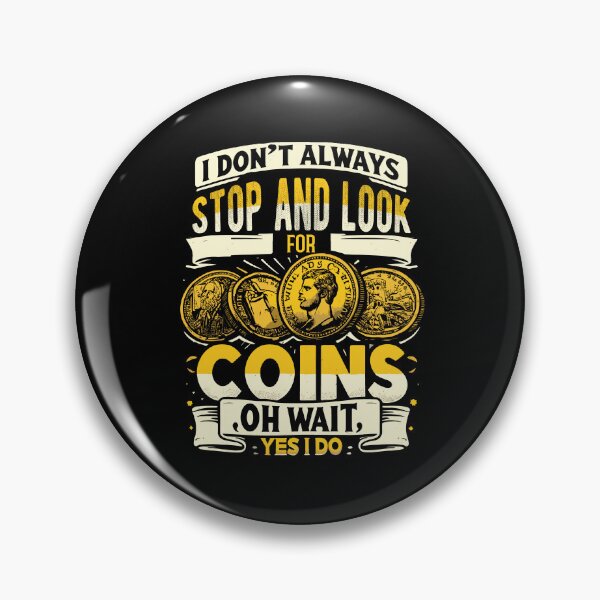 Artikelvorschau, I Don't Always Stop And Look For Coins Coin Numismatics entworfen und verkauft von Dressed For Duty.