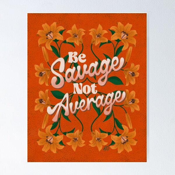 Item preview, Be Savage Not Average Motivational Floral Design designed and sold by Lisa D Art Designs.