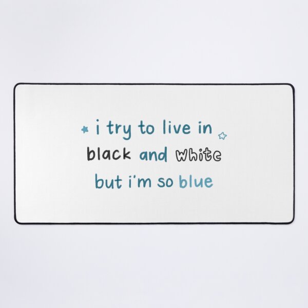 Item preview, i try to live in black and white but i'm so blue designed and sold by asternoonco.