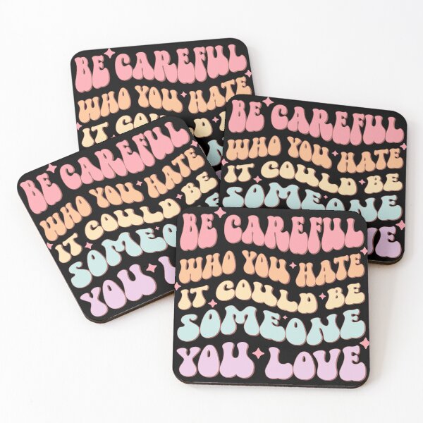 Item preview, Be careful who you hate. It could be someone you love. designed and sold by SpoopyDanceKid.