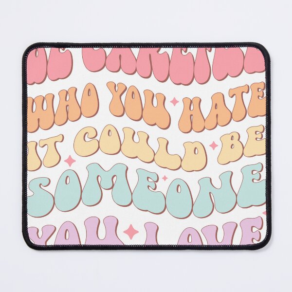 Item preview, Be careful who you hate. It could be someone you love. designed and sold by SpoopyDanceKid.