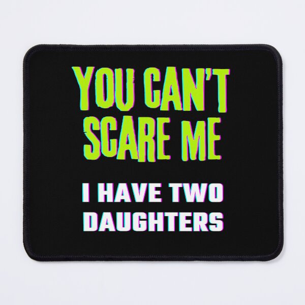Item preview, You can’t scare me I have two daughters designed and sold by wanessacreative.