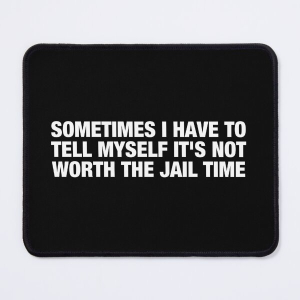 Item preview, sometimes i have to tell myself it's not worth the jail time designed and sold by viunziameriza.