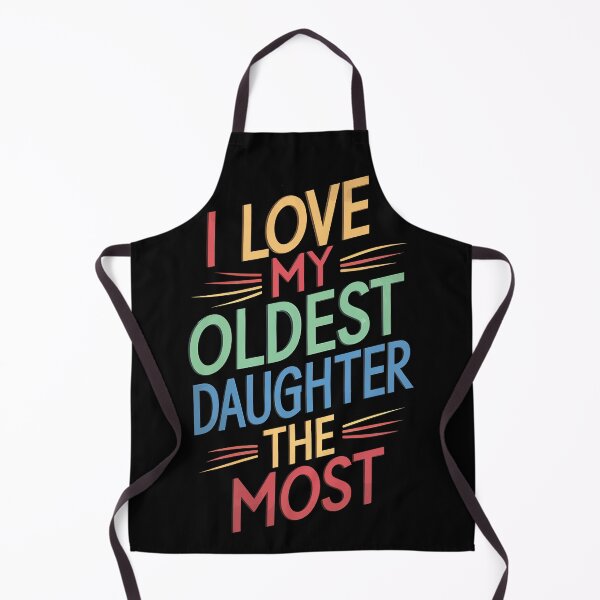 Item preview, I Love My Oldest Daughter the Most designed and sold by Quirky Shirts.