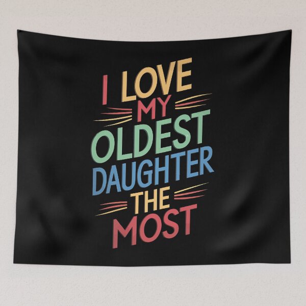 Item preview, I Love My Oldest Daughter the Most designed and sold by Quirky Shirts.