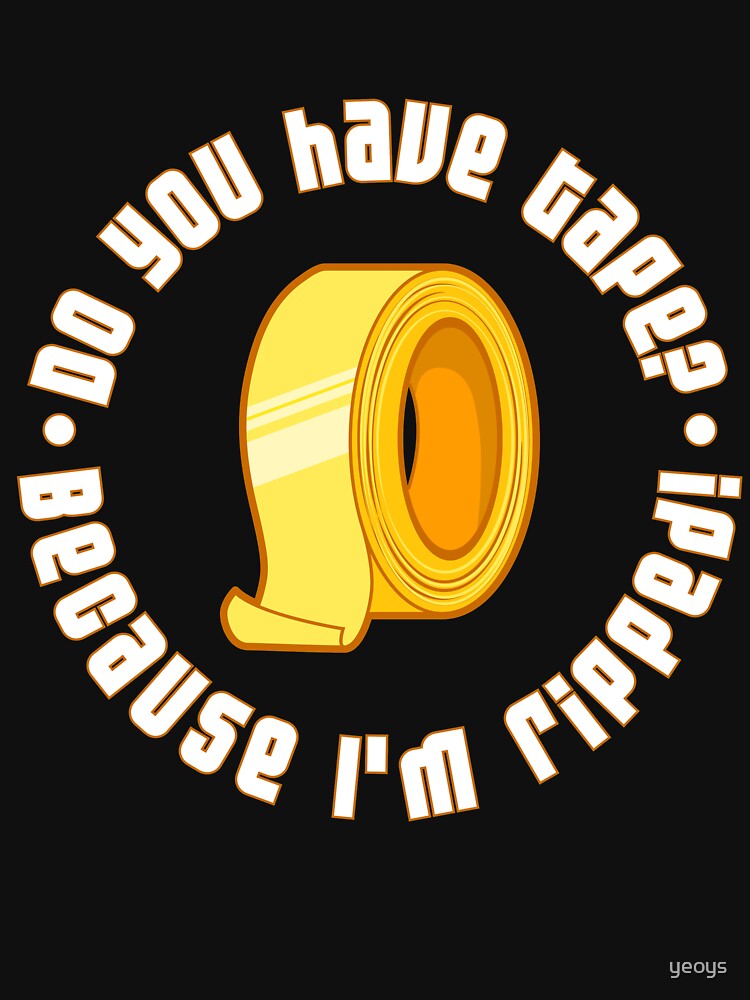 Do You Have Tape I'm Ripped - Funny Workout Quote Gift by yeoys