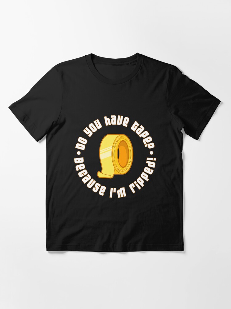 Alternate view of Do You Have Tape I'm Ripped - Funny Workout Quote Gift Essential T-Shirt