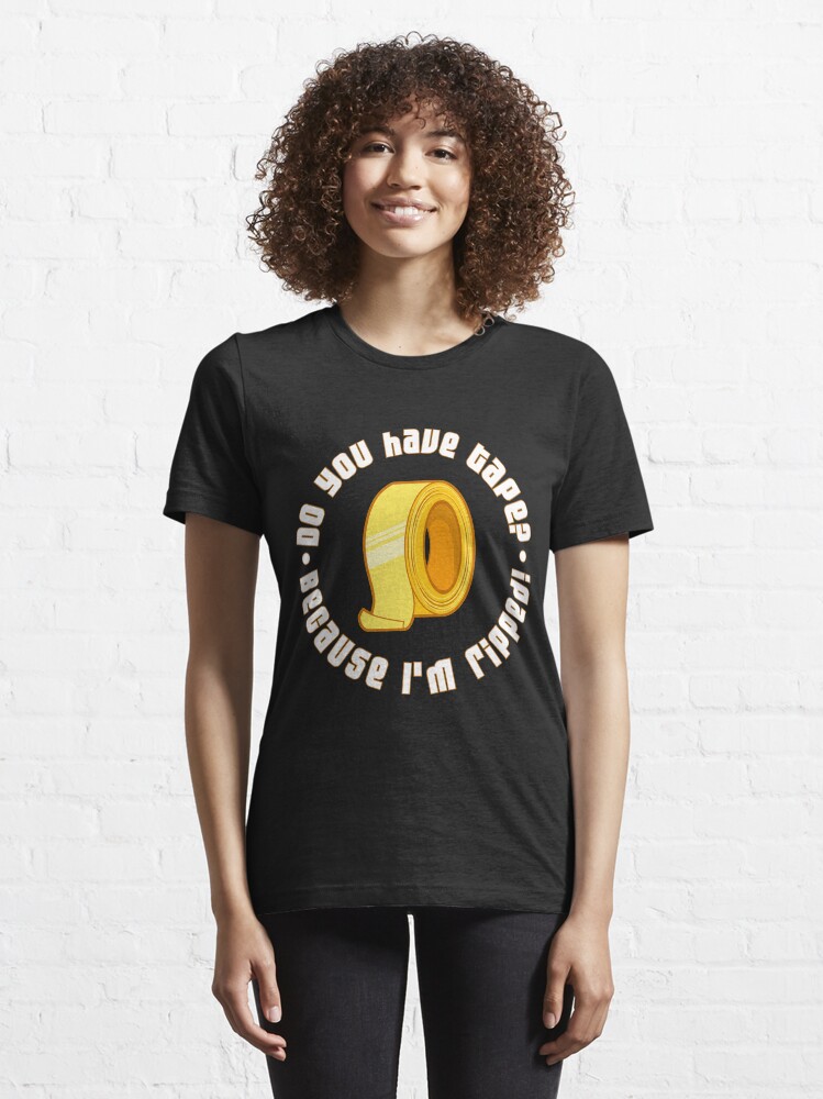 Alternate view of Do You Have Tape I'm Ripped - Funny Workout Quote Gift Essential T-Shirt