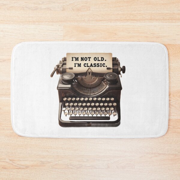 Item preview, “I’m Not Old, I’m Classic” Typewriter Vintage Design designed and sold by Kubala.
