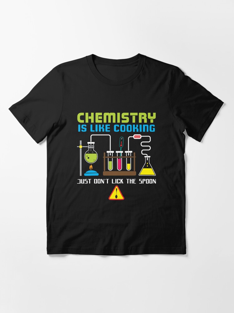 Alternate view of Chemistry Is Like Cooking - Funny Chemistry Quote Gift Essential T-Shirt
