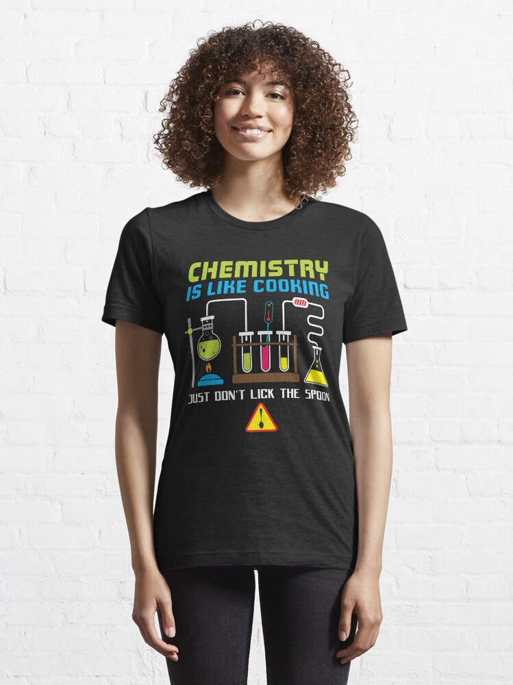 Alternate view of Chemistry Is Like Cooking - Funny Chemistry Quote Gift Essential T-Shirt