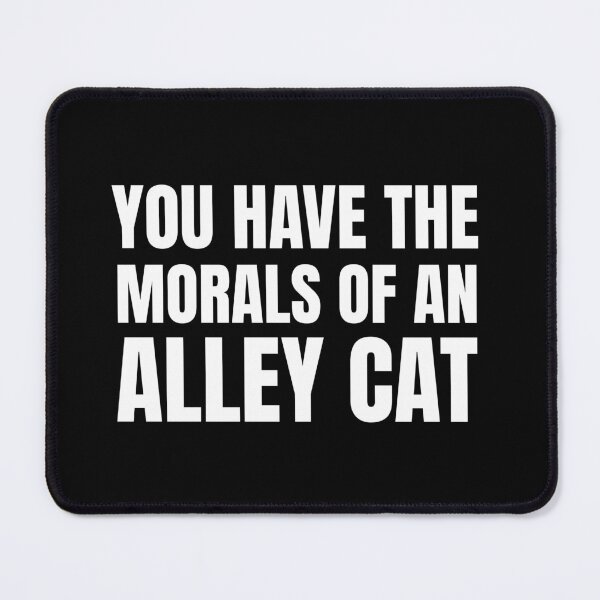 Item preview, You Have The Morals of an alley Cat  designed and sold by Fatimah Saeed.