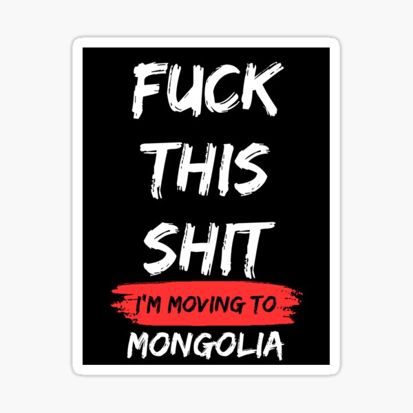 Aperçu de l'œuvre J'emmerde cette merde, je déménage en Mongolie créée et vendue par NikitaSD.