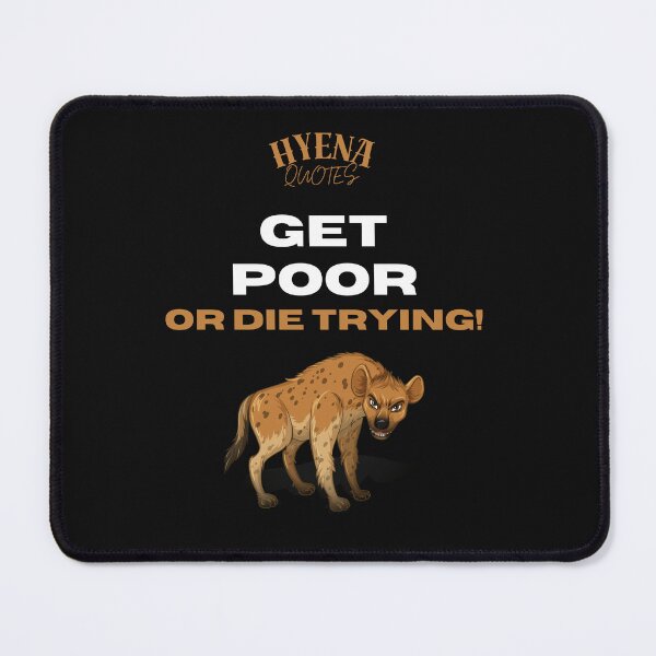 Item preview, Get Poor or die trying! Hyena Quotes designed and sold by ManuelMuse.