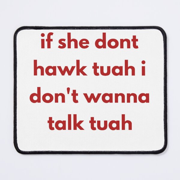 Item preview, if she dont hawk tuah i don't wanna talk tuah designed and sold by Tycoonn.