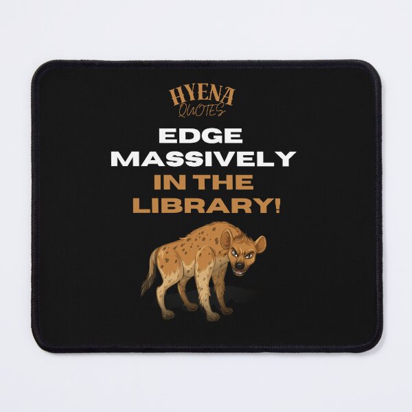 Item preview, Edge massively in the library! Hyena Quotes designed and sold by ManuelMuse.