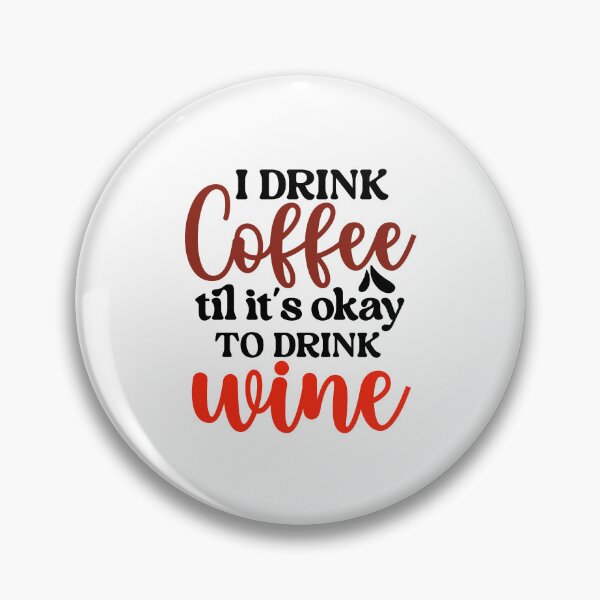 Item preview, I drink coffee til it's okay to drink wine designed and sold by Made-by-Gus.