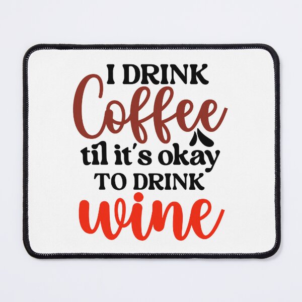 Item preview, I drink coffee til it's okay to drink wine designed and sold by Made-by-Gus.