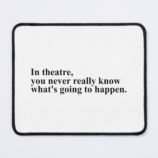 Item preview, in theatre, you never really know what's going to happen - noises off designed and sold by Aesthetic Crew.