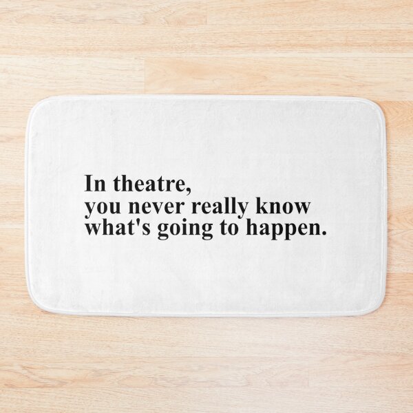 Item preview, in theatre, you never really know what's going to happen - noises off designed and sold by Aesthetic Crew.