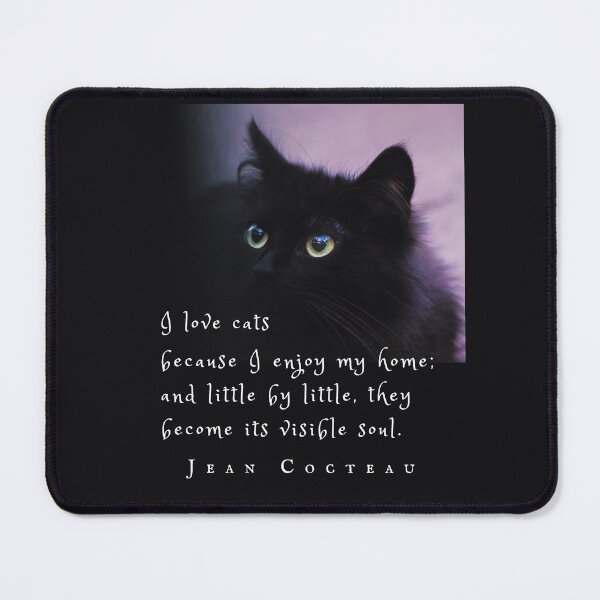 Item preview, Jean Cocteau quote: I love cats because I enjoy my home; and little by little, they become its visible soul. designed and sold by artbleed.