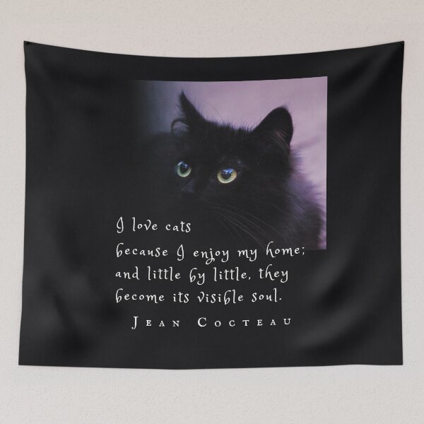 Item preview, Jean Cocteau quote: I love cats because I enjoy my home; and little by little, they become its visible soul. designed and sold by artbleed.
