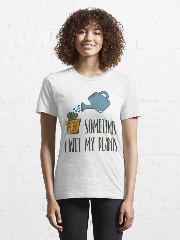 Alternate view of Sometimes I Wet My Plants - Funny Gardening Gift Essential T-Shirt