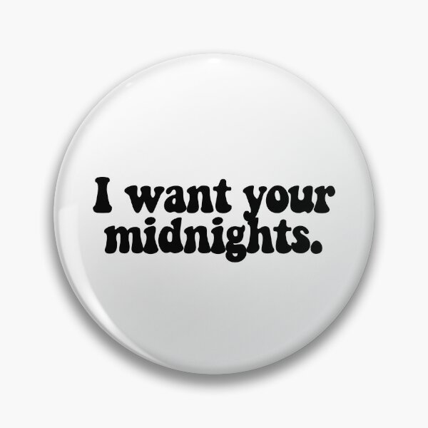 Item preview, I want your midnights.  designed and sold by CharmStudio.