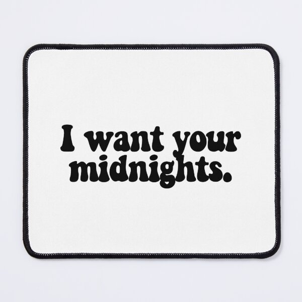 Item preview, I want your midnights.  designed and sold by CharmStudio.