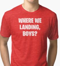 Where We Landing Boys? Tri-blend T-Shirt