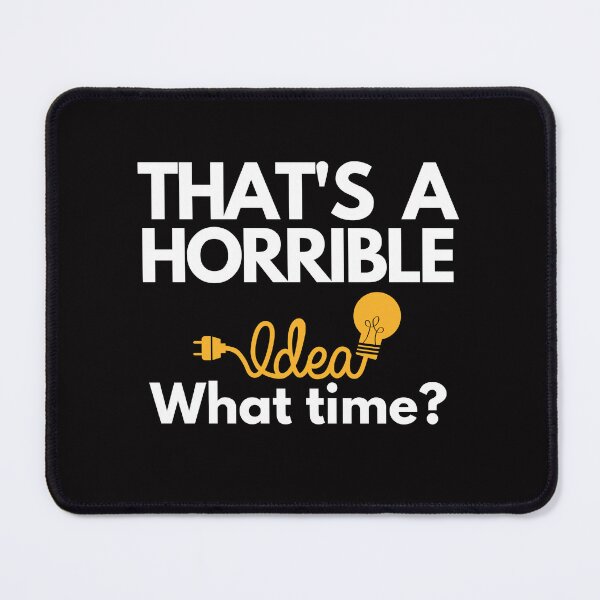 Item preview, That's A Horrible Idea What Time designed and sold by TREEVIBES.