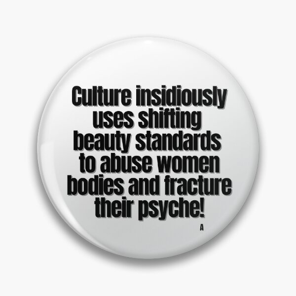 Item preview, Culture insidiously uses shifting beauty standards to abuse women bodies and fracture their psyche! designed and sold by Finds.