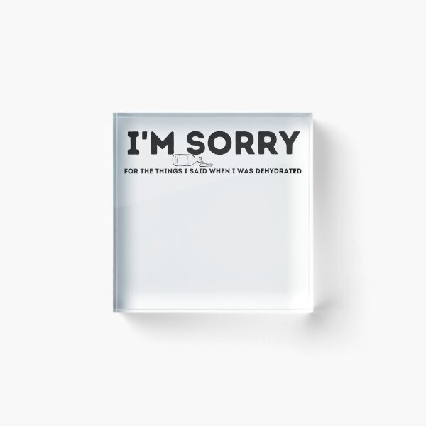 Item preview, I'm Sorry For the Things I Said When I Was Dehydrated designed and sold by kestey.