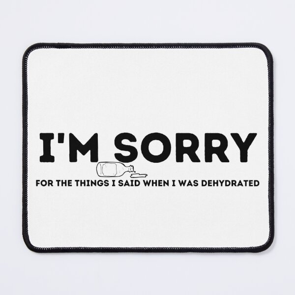 Item preview, I'm Sorry For the Things I Said When I Was Dehydrated designed and sold by kestey.