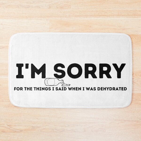 Item preview, I'm Sorry For the Things I Said When I Was Dehydrated designed and sold by kestey.