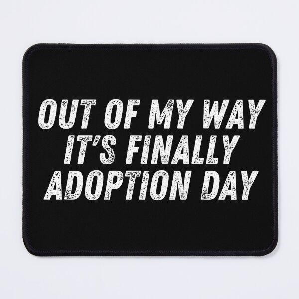 Item preview, Out Of My Way It's Finally Adoption Day designed and sold by manandi1.