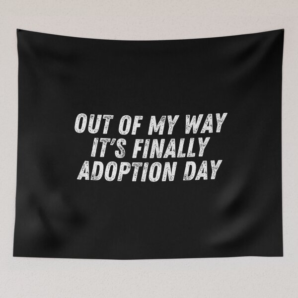 Item preview, Out Of My Way It's Finally Adoption Day designed and sold by manandi1.