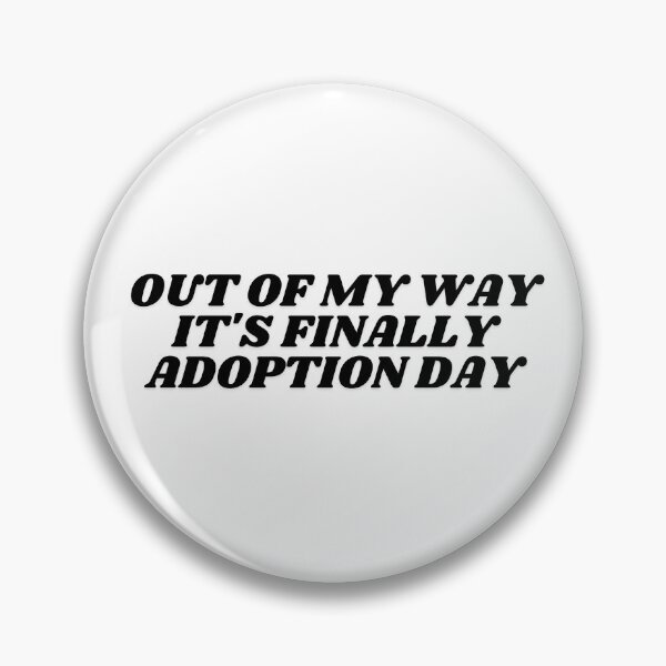 Item preview, Out Of My Way It's Finally Adoption Day designed and sold by manandi1.