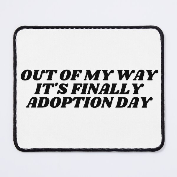 Item preview, Out Of My Way It's Finally Adoption Day designed and sold by manandi1.