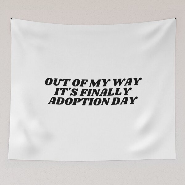 Item preview, Out Of My Way It's Finally Adoption Day designed and sold by manandi1.
